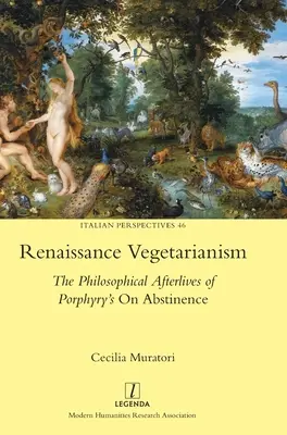 Reneszánsz vegetarianizmus: Porfirusz Az önmegtartóztatásról című művének filozófiai utóélete - Renaissance Vegetarianism: The Philosophical Afterlives of Porphyry's On Abstinence