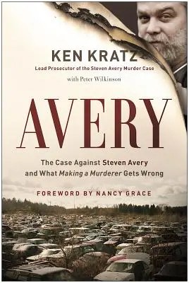 Avery: The Case Against Steven Avery and What Making a Murderer Gates Grong - Avery: The Case Against Steven Avery and What Making a Murderer Gets Wrong