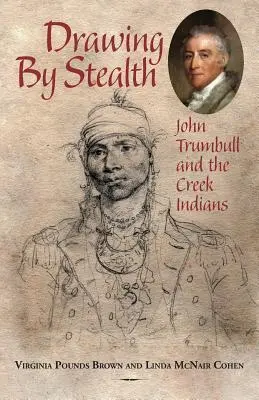 Rajzolás lopakodva: John Trumbull és a Creek indiánok - Drawing by Stealth: John Trumbull and the Creek Indians