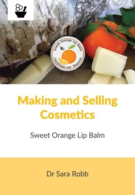 Kozmetikumok készítése és értékesítése - Édes narancsos ajakbalzsam - Making and Selling Cosmetics - Sweet Orange Lip Balm