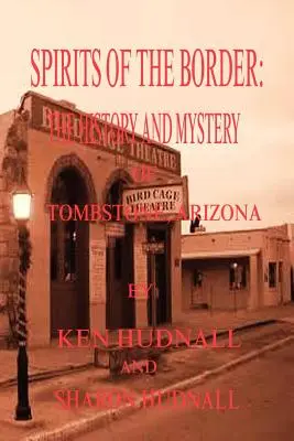 Spirits of the Border: Tombstone története és rejtélyei, AZ. - Spirits of the Border: The History and Mystery of Tombstone, AZ.