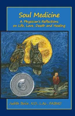 Lélekgyógyászat: Egy orvos elmélkedései az életről, a szeretetről, a halálról és a gyógyításról - Soul Medicine: A Physician's Reflections on Life, Love, Death and Healing