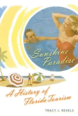 Napsütéses paradicsom: Florida turizmusának története - Sunshine Paradise: A History of Florida Tourism