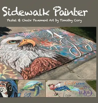 Járdafestő: Timothy Cory pasztell és kréta járdaművészete - Sidewalk Painter: Pastel & Chalk Pavement Art by Timothy Cory