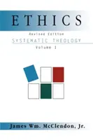 Etika: Rendszeres teológia 1. kötet, átdolgozott kiadás - Ethics: Systematic Theology Volume 1, Revised