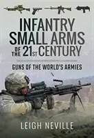 A 21. század gyalogsági kézifegyverei: A világ hadseregeinek fegyverei - Infantry Small Arms of the 21st Century: Guns of the World's Armies