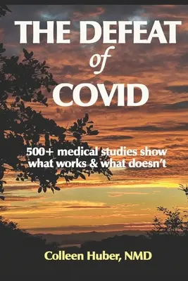 A COVID veresége: 500+ orvosi tanulmány mutatja meg, hogy mi működik és mi nem - The Defeat of COVID: 500+ medical studies show what works & what doesn't