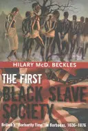 Az első fekete rabszolgatársadalom: A brit barbárság ideje Barbadoson, 1636-1876 - The First Black Slave Society: Britain's Barbarity Time in Barbados, 1636-1876