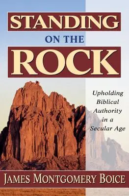 A sziklán állva: A bibliai tekintély fenntartása egy szekuláris korban - Standing on the Rock: Upholding Biblical Authority in a Secular Age