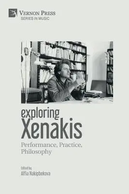 Xenakis felfedezése: Xenakis: Performance, Practice, Philosophy - Exploring Xenakis: Performance, Practice, Philosophy