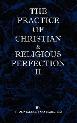 A keresztény és vallási tökéletesség gyakorlata II. kötet - The Practice of Christian and Religious Perfection Vol II