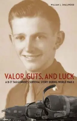 Vitézség, bátorság és szerencse: Egy B-17-es farkaslövész túléléstörténete a második világháborúban - Valor, Guts, and Luck: A B-17 Tailgunner's Survival Story During World War II