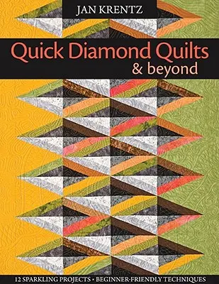 Quick Diamond Quilts & Beyond: 12 Sparkling Projects, Beginner-Friendly Techniques [With Pattern(s)] [With Pattern(s)] - Quick Diamond Quilts & Beyond: 12 Sparkling Projects, Beginner-Friendly Techniques [with Pattern(s)] [With Pattern(s)]