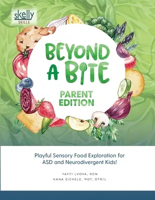 Túl a harapáson szülői kiadás: Játékos szenzoros ételkutatás ASD-s és neurodivergens gyerekek számára - Beyond A Bite Parent Edition: Playful Sensory Food Exploration for ASD and Neurodivergent Kids