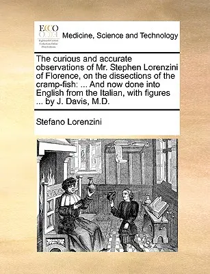 A firenzei Stephen Lorenzini úr különös és pontos megfigyelései a krampuszhalak boncolásáról: És most angolra fordítva az I. - The Curious and Accurate Observations of Mr. Stephen Lorenzini of Florence, on the Dissections of the Cramp-Fish: And Now Done Into English from the I