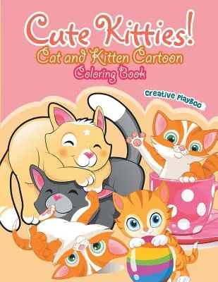 Aranyos cicák! Macska és cica rajzfilm színezőkönyv - Cute Kitties! Cat and Kitten Cartoon Coloring Book