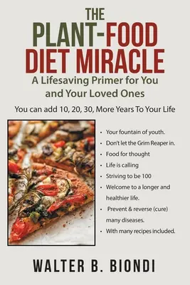 A növényi táplálkozás csodája: Életmentő alapmű önnek és szeretteinek - The Plant-Food Diet Miracle: A Lifesaving Primer for You and Your Loved Ones