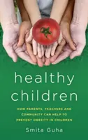 Egészséges gyermekek: Hogyan segíthetnek a szülők, a tanárok és a közösség a gyermekek elhízásának megelőzésében? - Healthy Children: How Parents, Teachers and Community Can Help To Prevent Obesity in Children