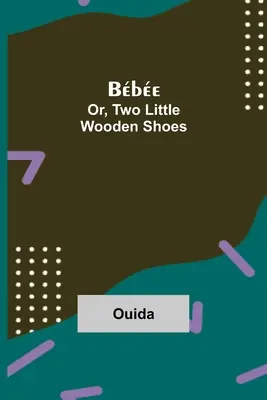 Bbe; Vagy két kis facipő - Bbe; Or, Two Little Wooden Shoes