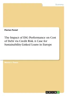 Az ESG-teljesítmény hatása az adósságköltségre a hitelkockázaton keresztül. A fenntarthatósághoz kötött hitelek esete Európában - The Impact of ESG Performance on Cost of Debt via Credit Risk. A Case for Sustainability-Linked Loans in Europe