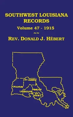 Southwest Louisiana Records 47(XLVII) kötet, 1915: Polgári és egyházi feljegyzések - Southwest Louisiana Records Volume 47(XLVII), 1915: Civil and Church Records