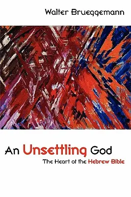 An Unsettling God: A héber Biblia szíve - An Unsettling God: The Heart of the Hebrew Bible