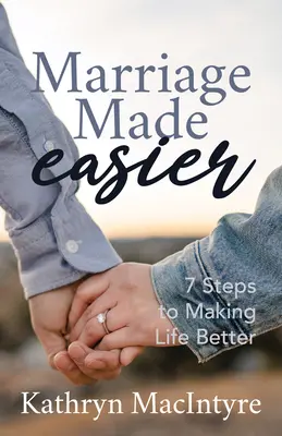 Könnyebbé tett házasság: 7 lépés az élet jobbá tételéhez - Marriage Made Easier: 7 Steps to Making Life Better