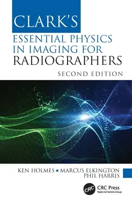 Clark alapvető fizikai ismeretek a képalkotásról radiográfusok számára - Clark's Essential Physics in Imaging for Radiographers