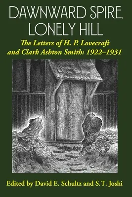 Hajnali torony, Magányos hegy: H. P. Lovecraft és Clark Ashton Smith levelei: 1922-1931 (1. kötet) - Dawnward Spire, Lonely Hill: The Letters of H. P. Lovecraft and Clark Ashton Smith: 1922-1931 (Volume 1)