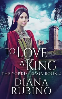 To Love A King: Nagyméretű nyomtatott keményfedeles kiadás - To Love A King: Large Print Hardcover Edition