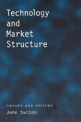 Technológia és piacszerkezet: Elmélet és történelem - Technology and Market Structure: Theory and History