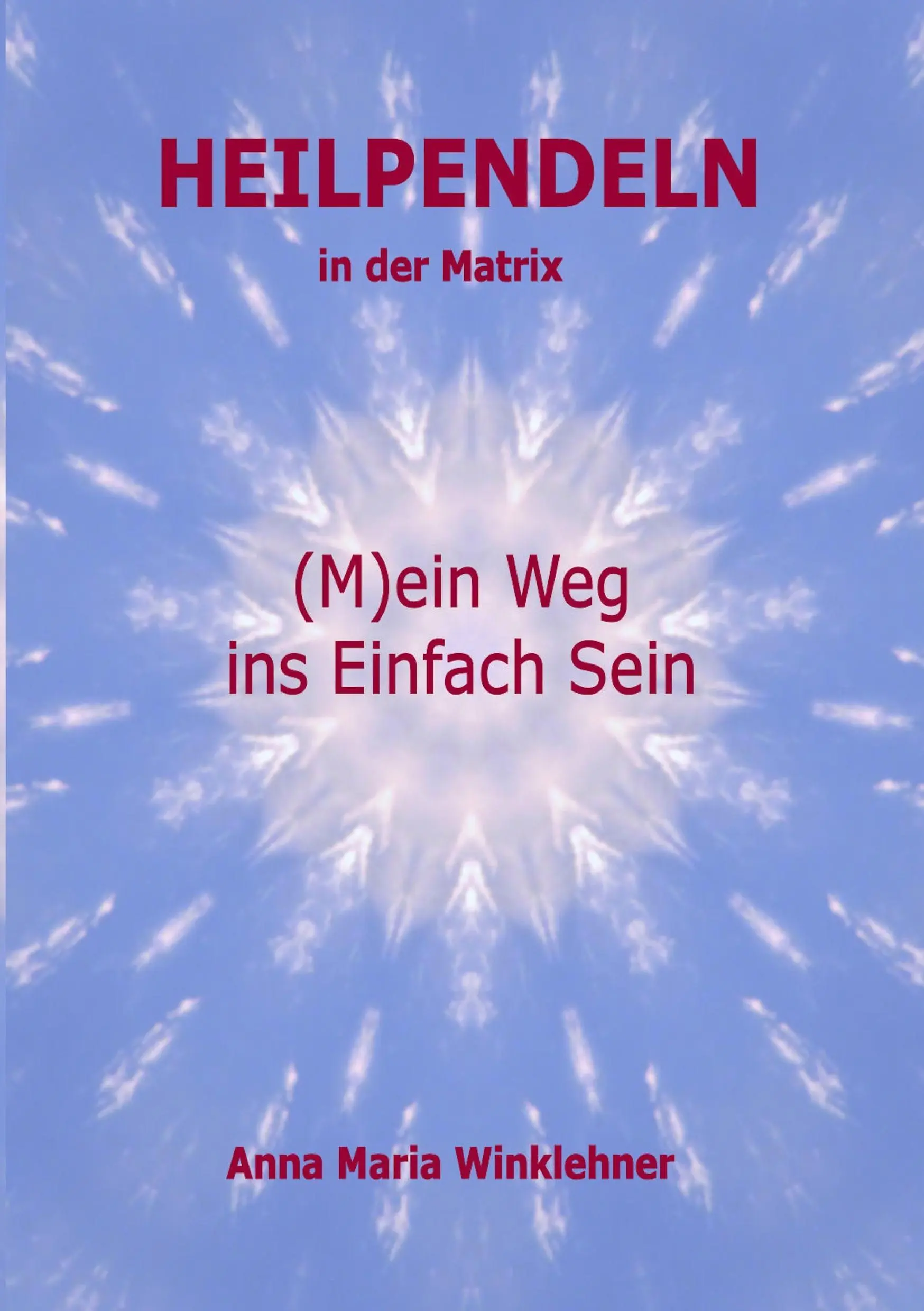 Heilpendeln in der Matrix: (M)ein Weg ins Einfach Sein (Heilpendeln in der Matrix: (M)ein Weg ins Einfach Sein) - Heilpendeln in der Matrix: (M)ein Weg ins Einfach Sein