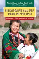 Amerikai indián és alaszkai őslakos gyermekek és a mentális egészség: Fejlődés, kontextus, megelőzés és kezelés - American Indian and Alaska Native Children and Mental Health: Development, Context, Prevention, and Treatment