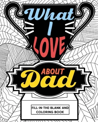 Mit szeretek apában Színezőkönyv - What I Love About Dad Coloring Book