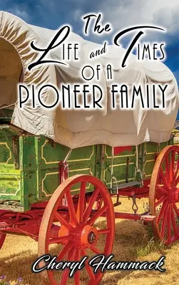 Egy úttörőcsalád élete és kora - The Life and Times of a Pioneer Family