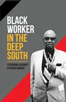 Fekete munkás a mély délen: A Personal Account - Black Worker in the Deep South: A Personal Account