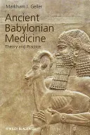 Ősi babilóniai orvostudomány: Babiloniában: Elmélet és gyakorlat - Ancient Babylonian Medicine: Theory and Practice