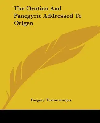 Az Origenészhez intézett oráció és panegyricus - The Oration And Panegyric Addressed To Origen