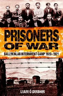 Háborús foglyok: Ballykinlar Interment Camp 1920-1921 - Prisoners of War: Ballykinlar Interment Camp 1920-1921