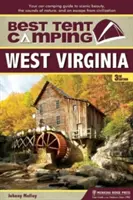 A legjobb sátras kempingezés: West Virginia: A tájképi szépség, a természet hangjai és a civilizáció elől való menekülés autós kempingezési útmutatója - Best Tent Camping: West Virginia: Your Car-Camping Guide to Scenic Beauty, the Sounds of Nature, and an Escape from Civilization