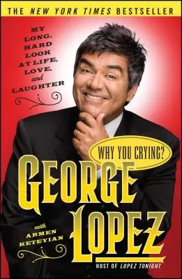 Miért sírsz? My Long, Hard Look at Life, Love, and Laughter (Hosszú, kemény pillantásom az életre, a szerelemre és a nevetésre) - Why You Crying?: My Long, Hard Look at Life, Love, and Laughter