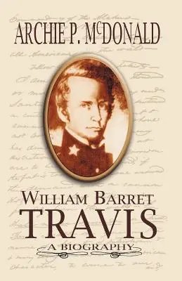 William Barrett Travis: Életrajz - William Barrett Travis: A Biography