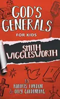 Isten tábornokai gyerekeknek - 2. kötet: Smith Wigglesworth - God's Generals For Kids-Volume 2: Smith Wigglesworth