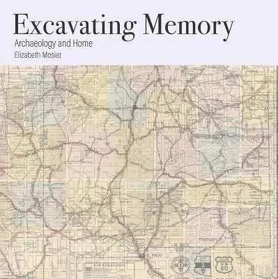 Az emlékezet feltárása: Archaeology and Home - Excavating Memory: Archaeology and Home