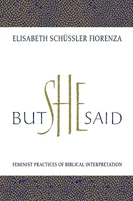 De ő mondta: A bibliaértelmezés feminista gyakorlata - But She Said: Feminist Practices of Biblical Interpretation