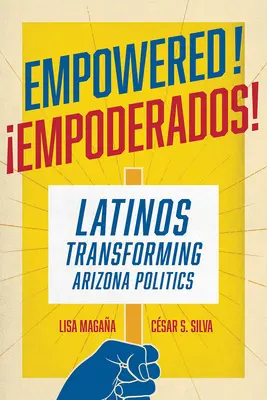 Empowered! Latinosok az arizonai politika átalakításában - Empowered!: Latinos Transforming Arizona Politics