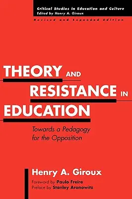 Elmélet és ellenállás az oktatásban: Az ellenállás pedagógiája felé, átdolgozott és bővített kiadás - Theory and Resistance in Education: Towards a Pedagogy for the Opposition, Revised and Expanded Edition