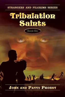 A nyomorúság szentjei: Idegenek és zarándokok sorozat hatodik könyve - Tribulation Saints: Strangers and Pilgrims Series Book Six