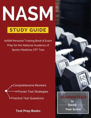 NASM Study Guide: NASM Personal Training Book & Exam Prep for the National Academy of Sports Medicine CPT Test (Nemzeti Sportorvosi Akadémia CPT tesztje) - NASM Study Guide: NASM Personal Training Book & Exam Prep for the National Academy of Sports Medicine CPT Test