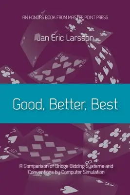 Jó, jobb, legjobb: A bridzs licitálási rendszerek és konvenciók összehasonlítása számítógépes szimulációval - Good, Better, Best: A comparison of bridge bidding systems and conventions by computer simulation